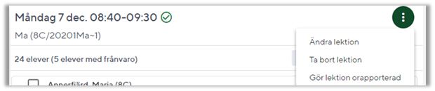 F&ouml;r att &auml;ndra,ta bort en befintlig lektion eller g&ouml;ra en tidigare rapporterad lektion orapporterad, tryck p&aring; prickarna l&auml;ngst till h&ouml;ger p&aring; rubrikraden f&ouml;r lektionen och v&auml;lj &ouml;nskad funktion.